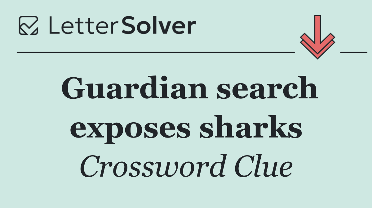 Guardian search exposes sharks