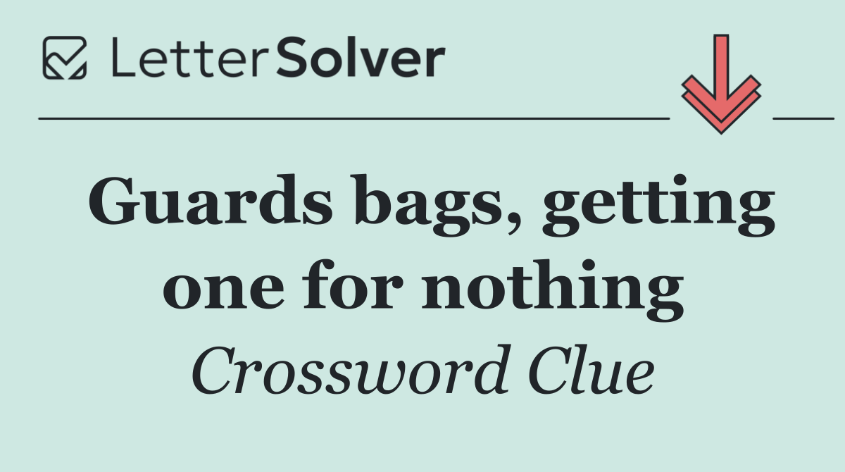 Guards bags, getting one for nothing