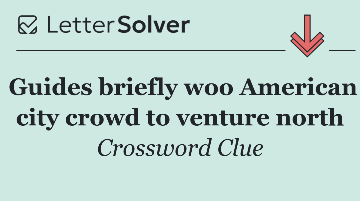 Guides briefly woo American city crowd to venture north