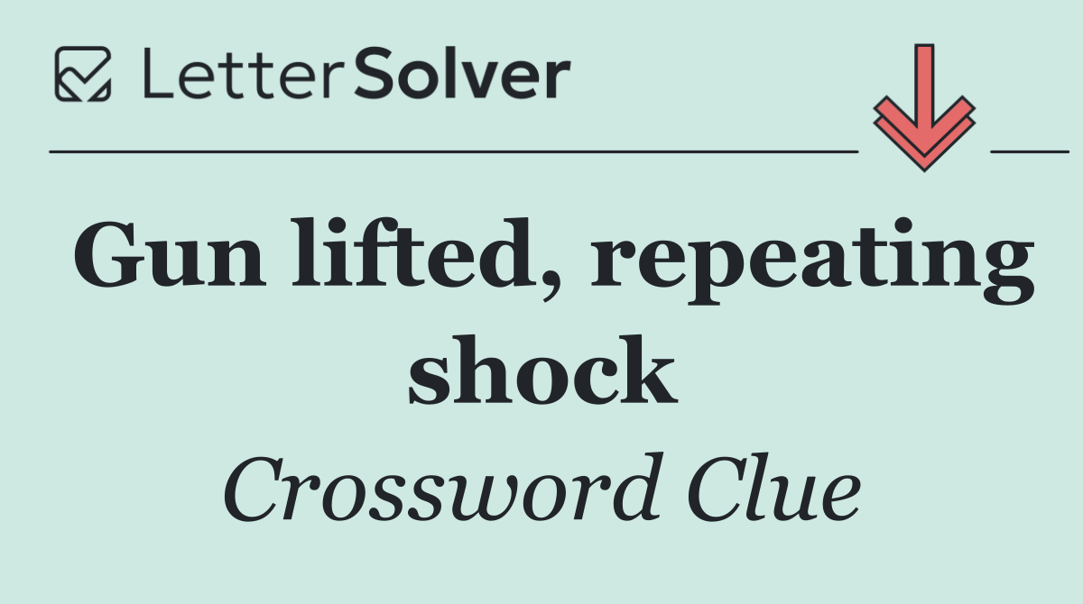 Gun lifted, repeating shock