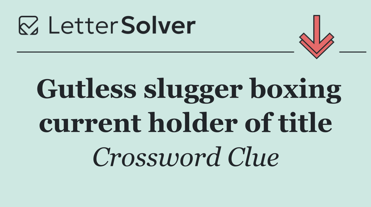 Gutless slugger boxing current holder of title