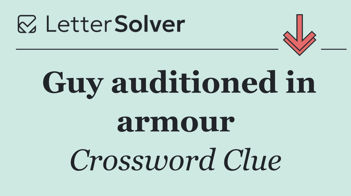 Guy auditioned in armour