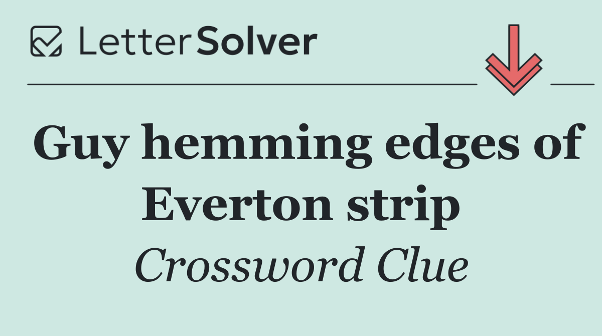 Guy hemming edges of Everton strip