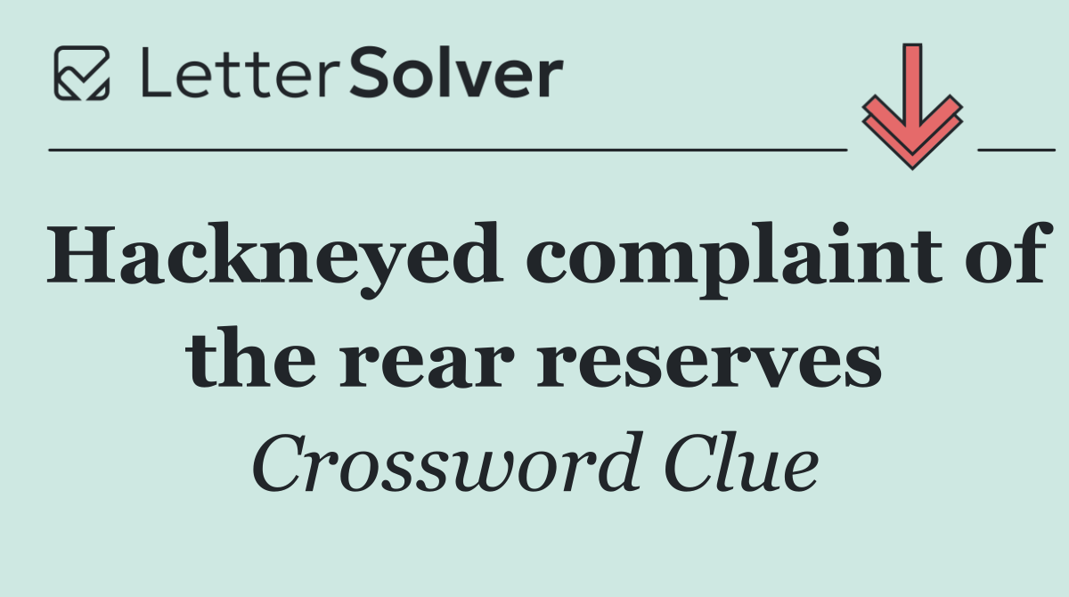 Hackneyed complaint of the rear reserves