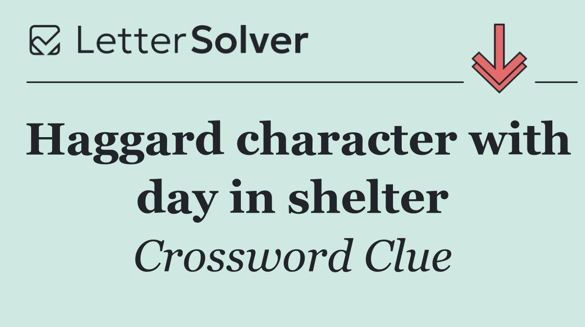 Haggard character with day in shelter