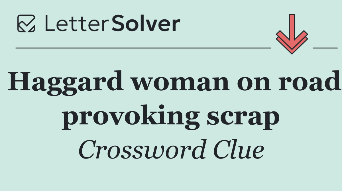 Haggard woman on road provoking scrap