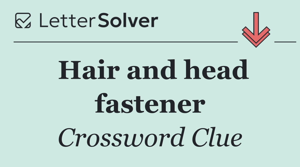 Hair and head fastener