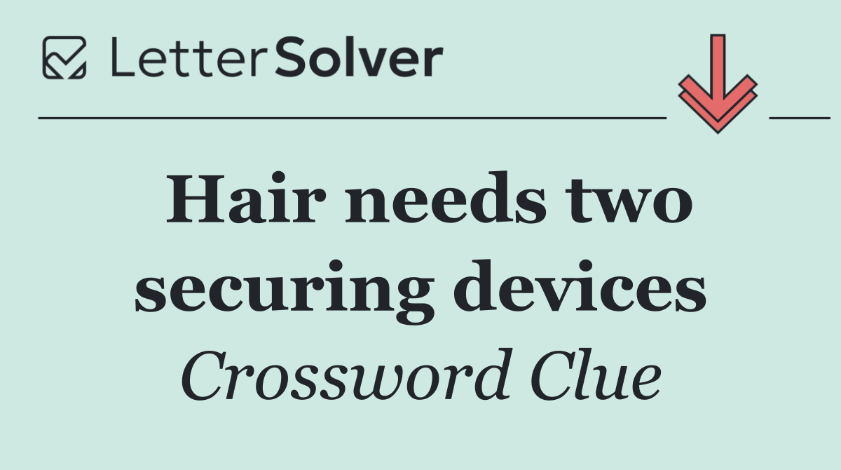 Hair needs two securing devices