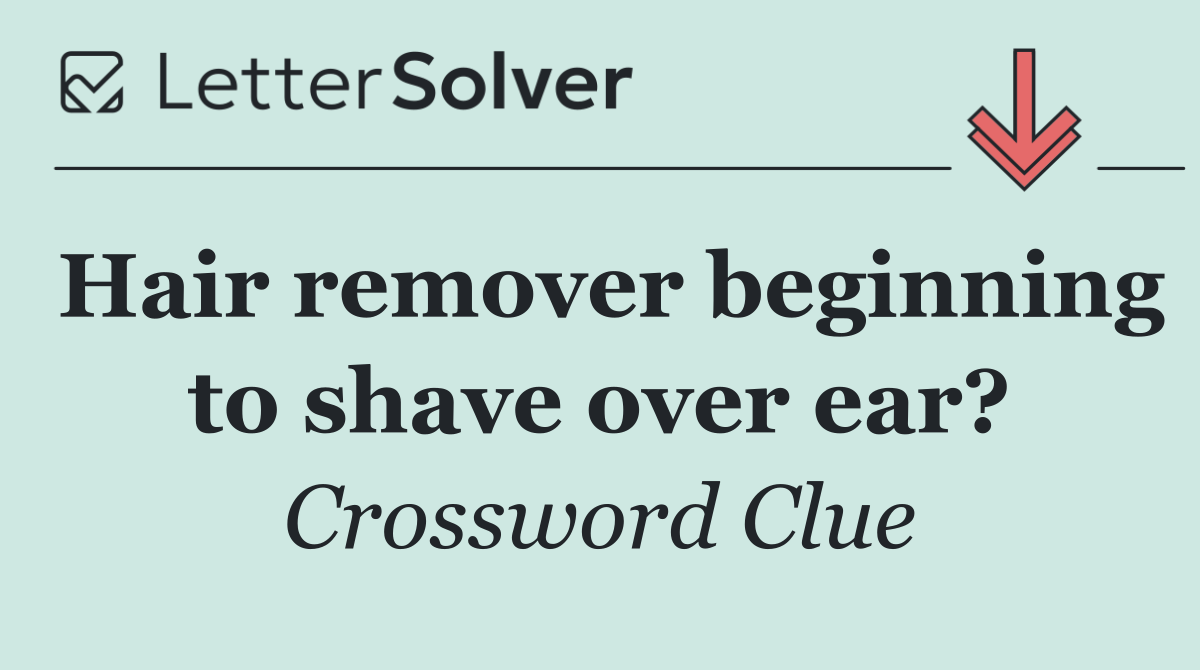 Hair remover beginning to shave over ear?