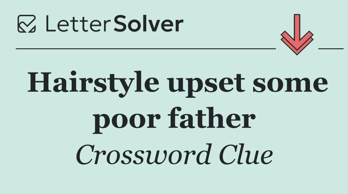 Hairstyle upset some poor father