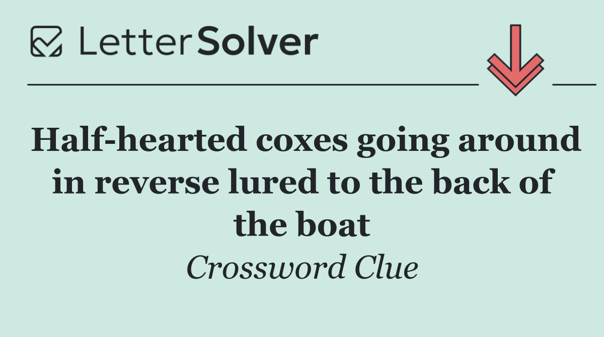 Half hearted coxes going around in reverse lured to the back of the boat