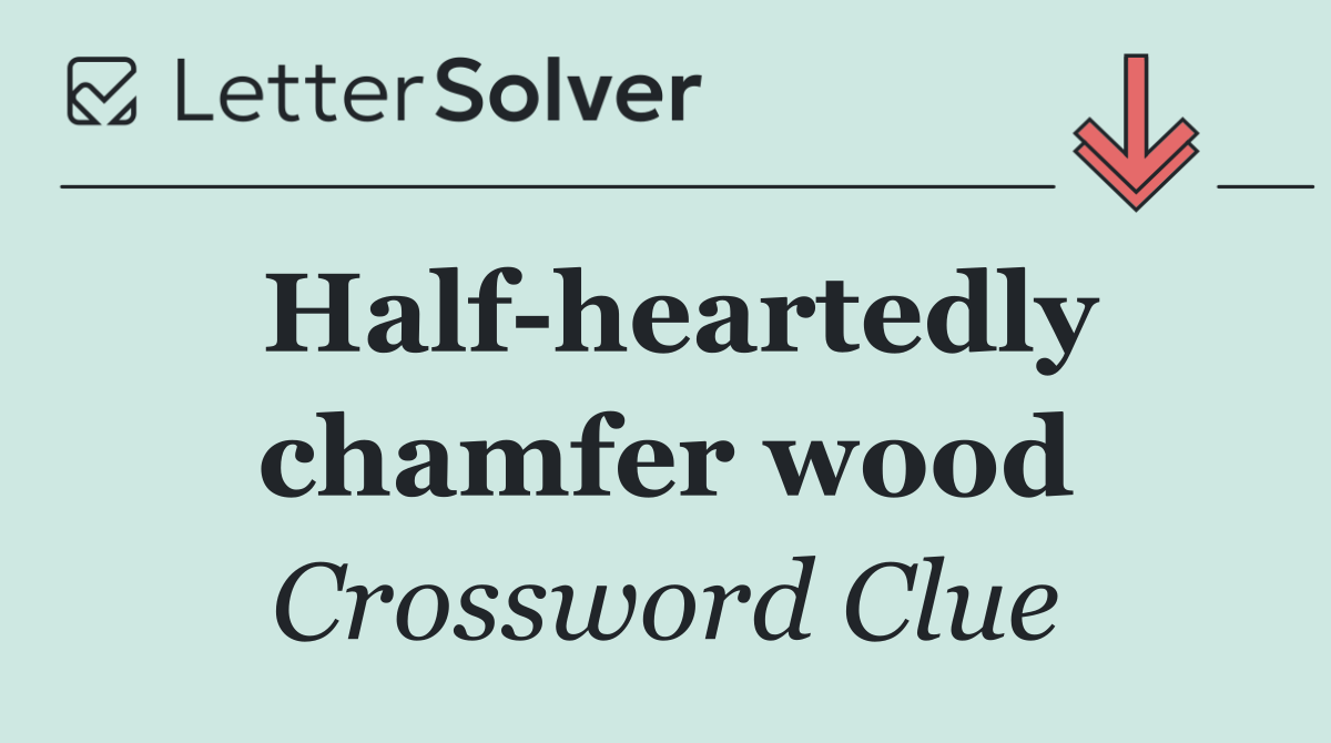 Half heartedly chamfer wood