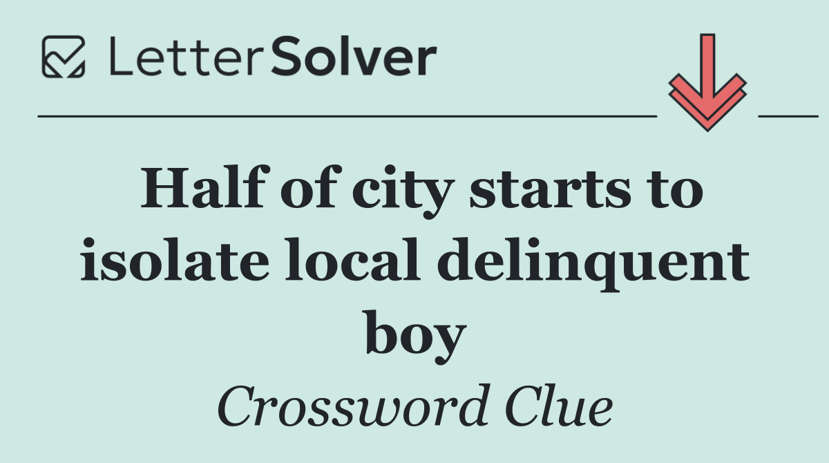 Half of city starts to isolate local delinquent boy