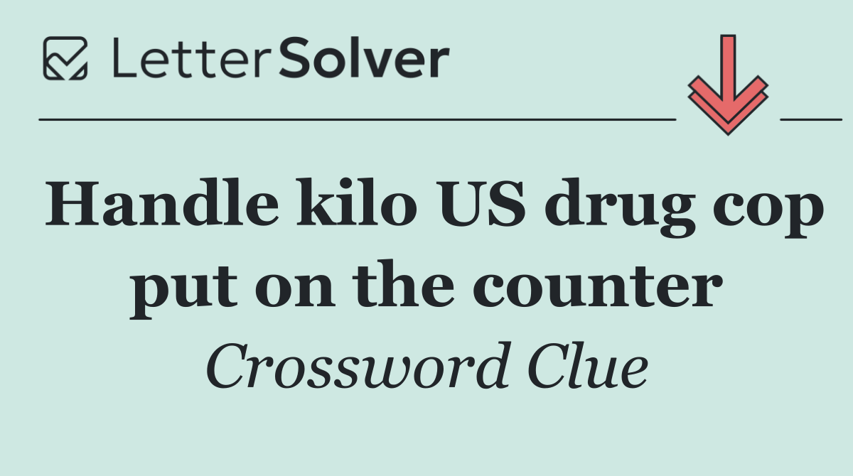 Handle kilo US drug cop put on the counter