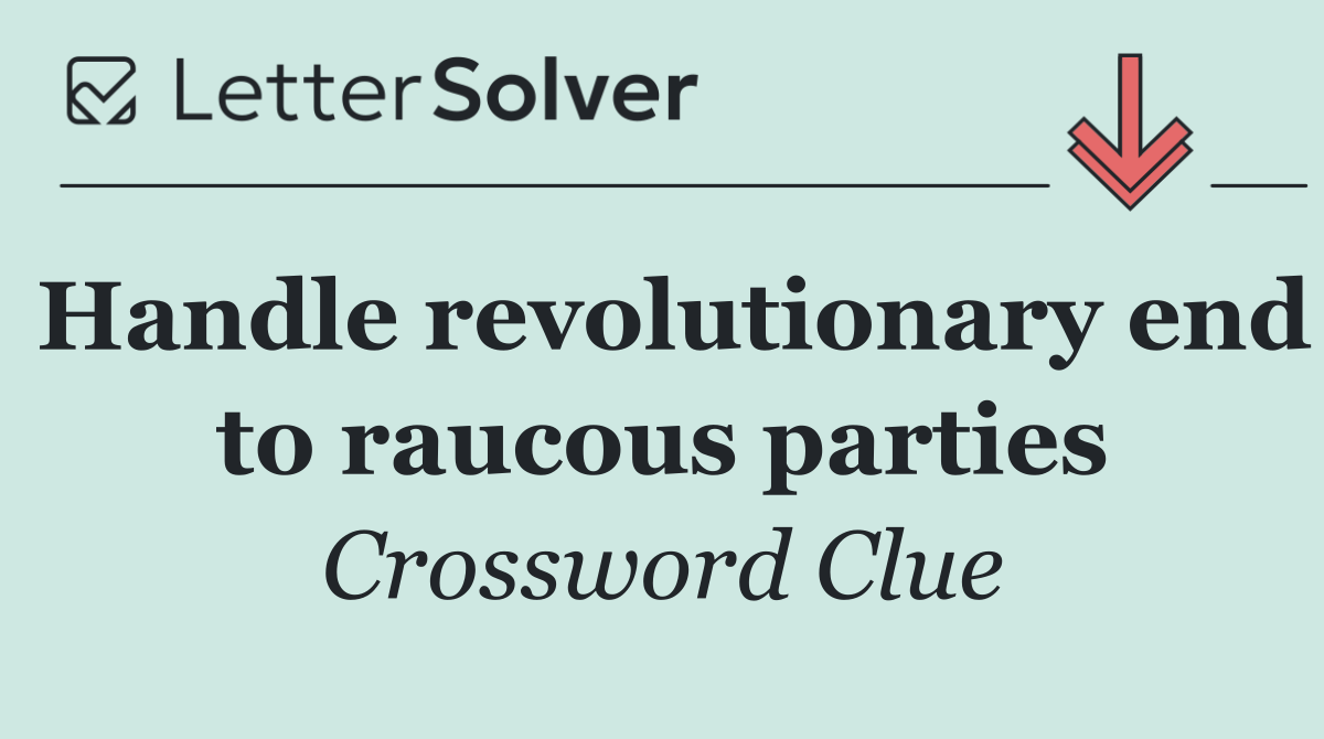 Handle revolutionary end to raucous parties