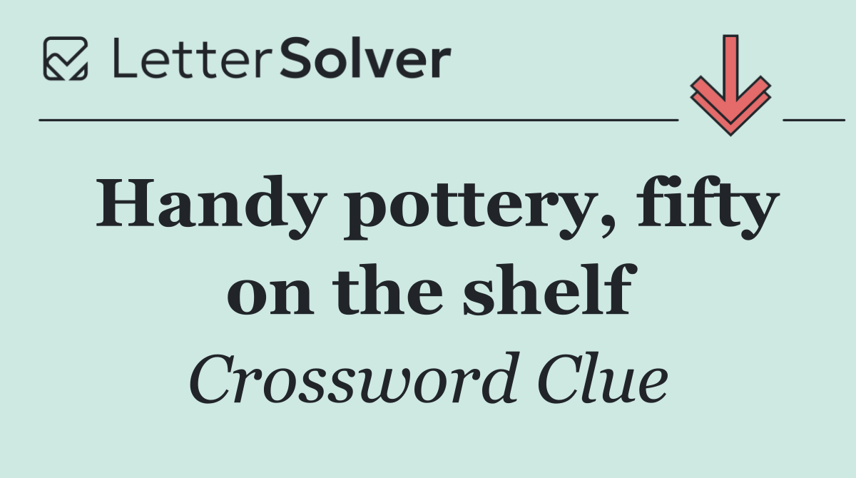 Handy pottery, fifty on the shelf