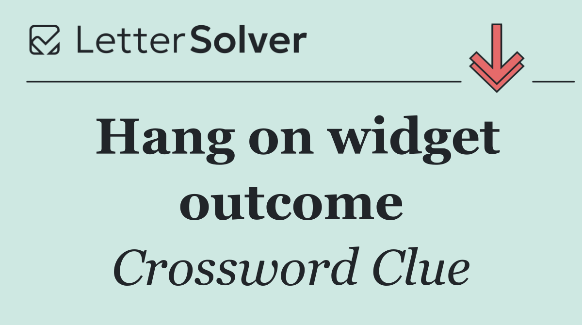 Hang on widget outcome