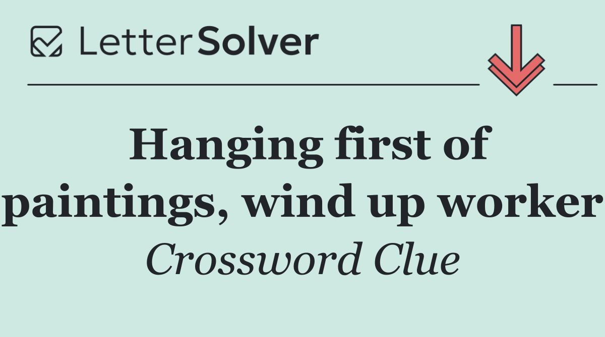 Hanging first of paintings, wind up worker