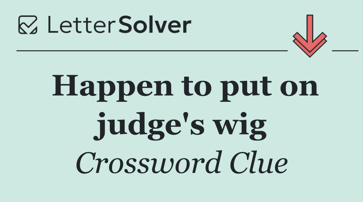 Happen to put on judge's wig