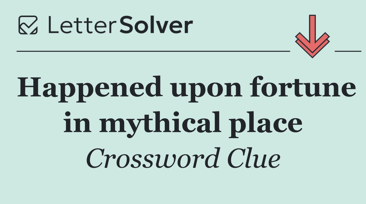 Happened upon fortune in mythical place