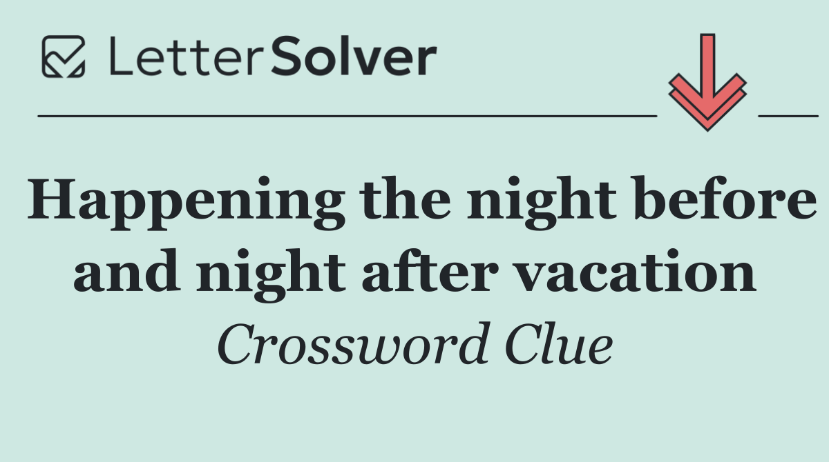 Happening the night before and night after vacation