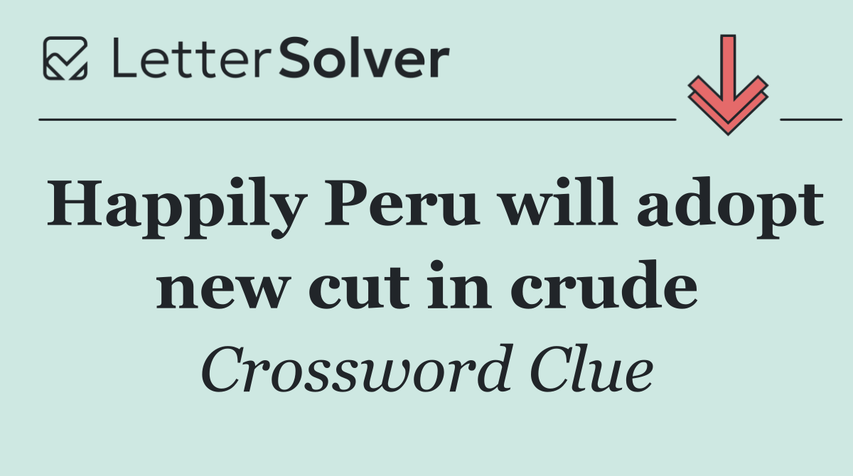Happily Peru will adopt new cut in crude