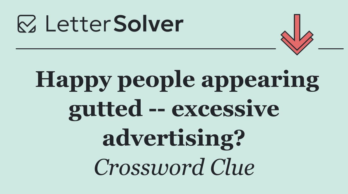 Happy people appearing gutted    excessive advertising?