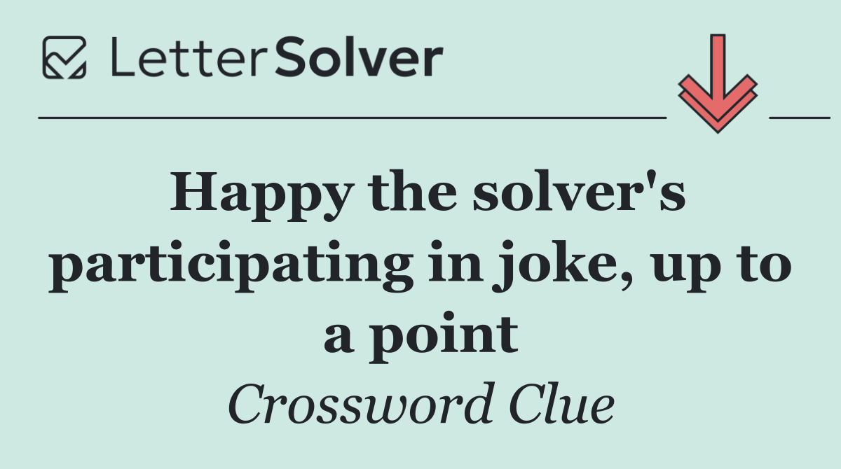 Happy the solver's participating in joke, up to a point