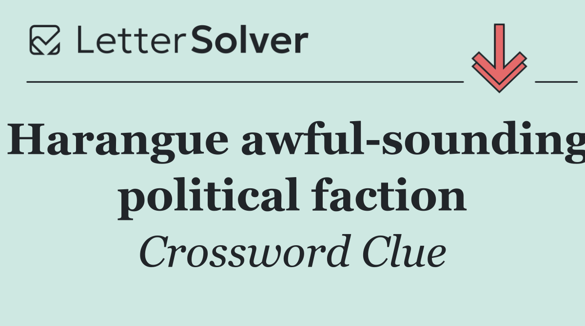 Harangue awful sounding political faction