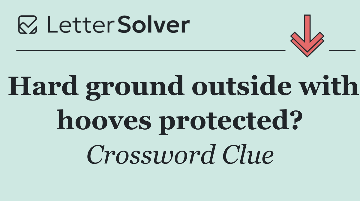 Hard ground outside with hooves protected?
