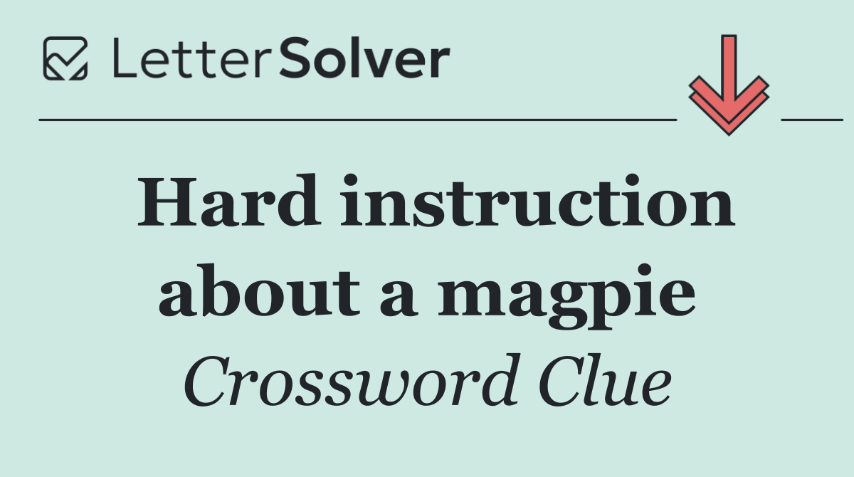 Hard instruction about a magpie