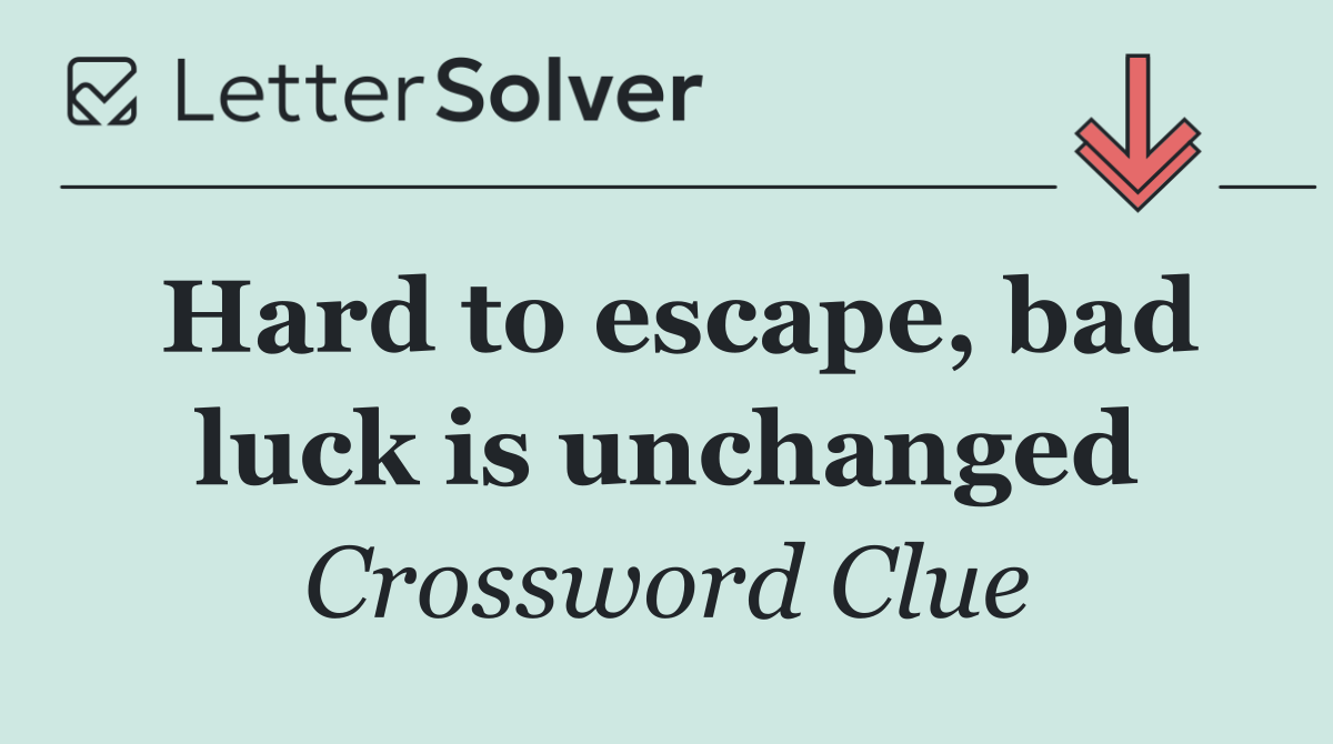 Hard to escape, bad luck is unchanged