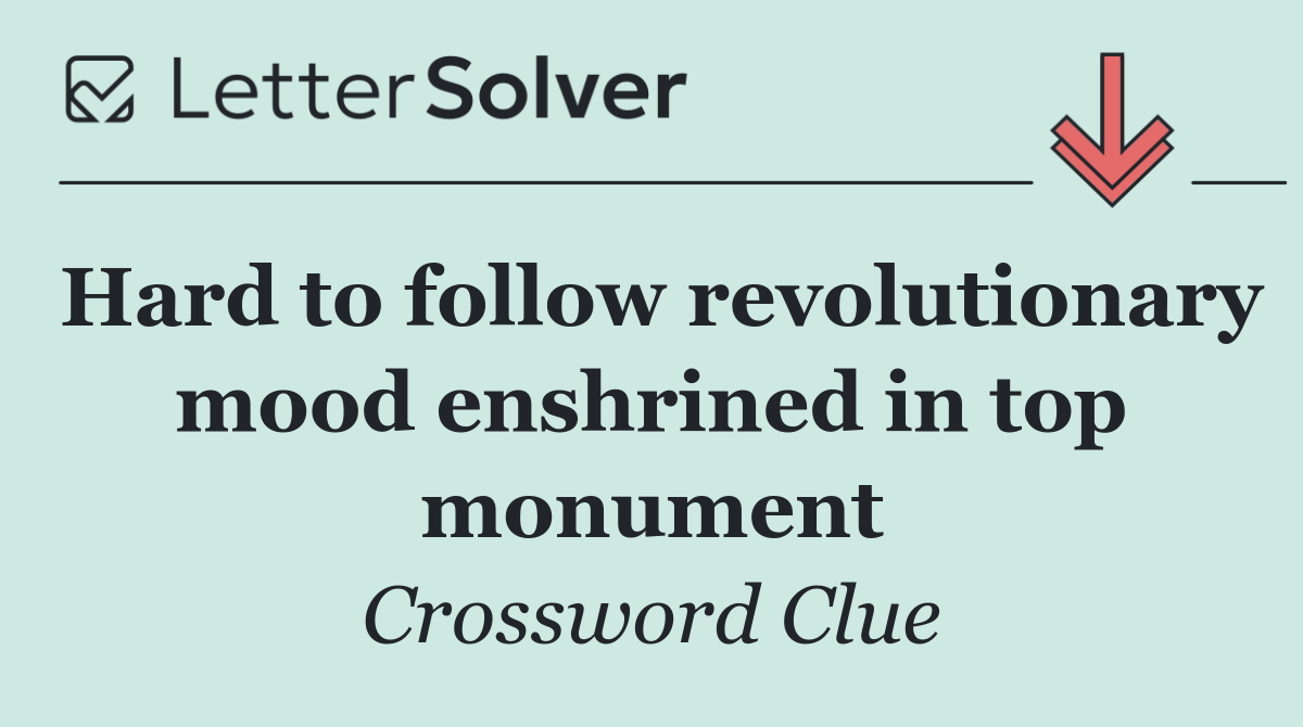 Hard to follow revolutionary mood enshrined in top monument