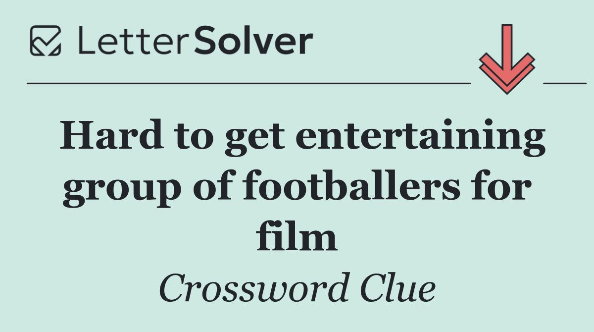 Hard to get entertaining group of footballers for film