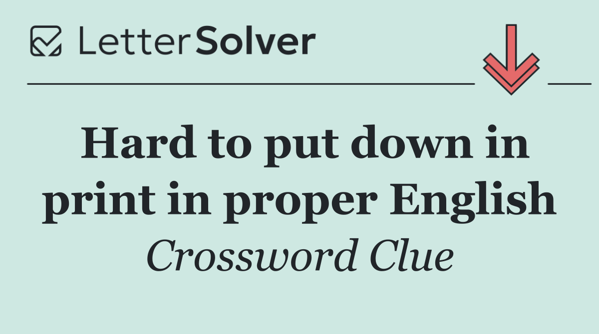 Hard to put down in print in proper English