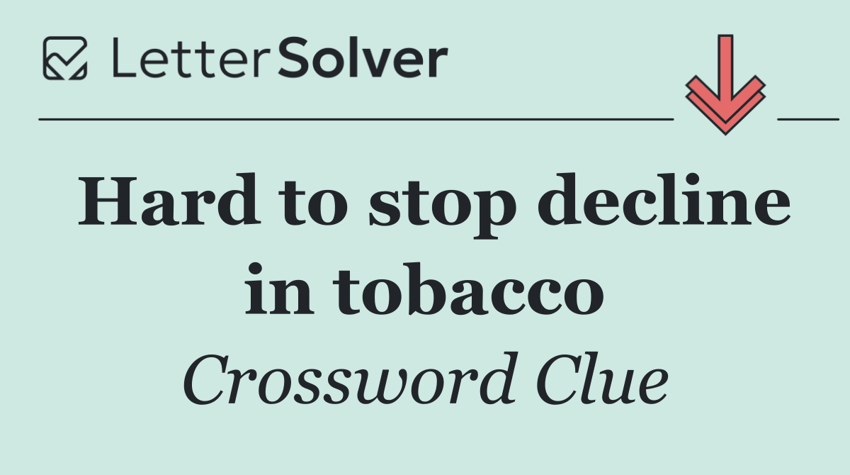Hard to stop decline in tobacco