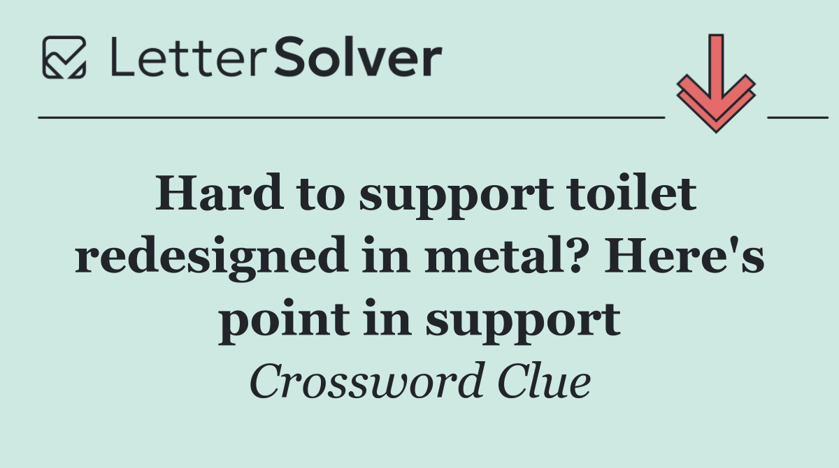 Hard to support toilet redesigned in metal? Here's point in support