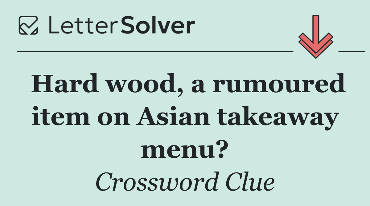 Hard wood, a rumoured item on Asian takeaway menu?
