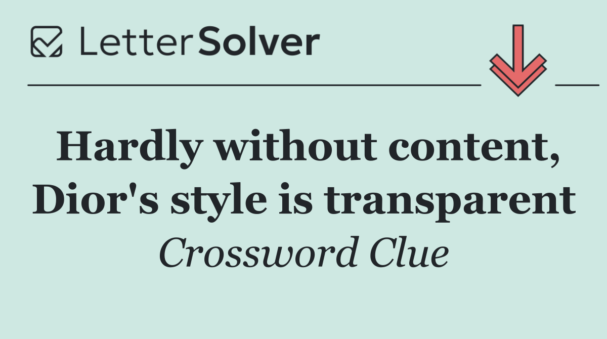 Hardly without content, Dior's style is transparent