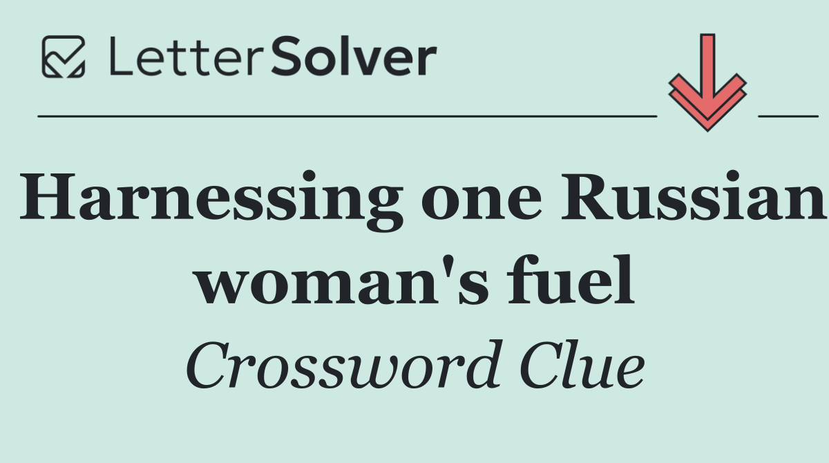 Harnessing one Russian woman's fuel