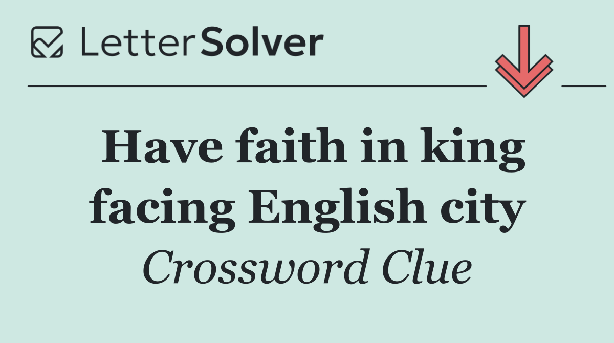Have faith in king facing English city