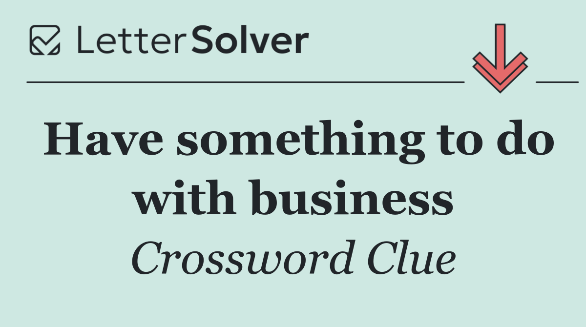 Have something to do with business