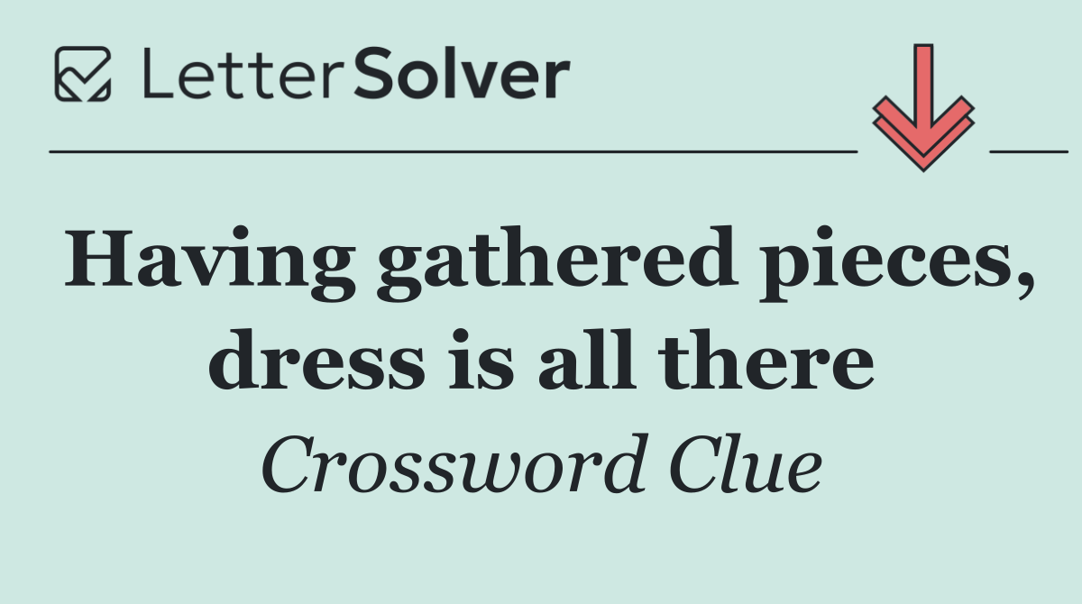 Having gathered pieces, dress is all there