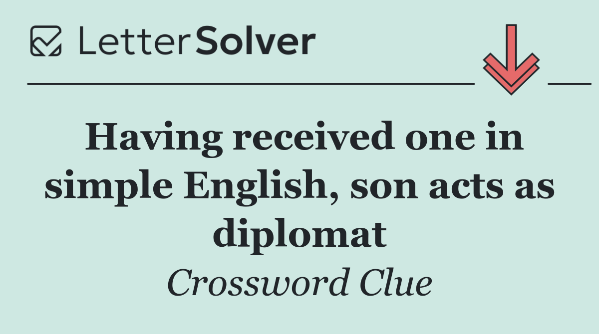 Having received one in simple English, son acts as diplomat