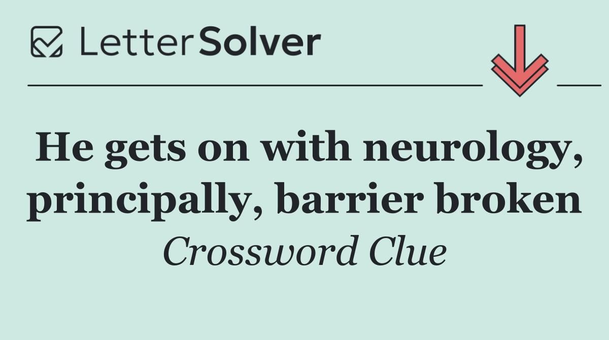 He gets on with neurology, principally, barrier broken