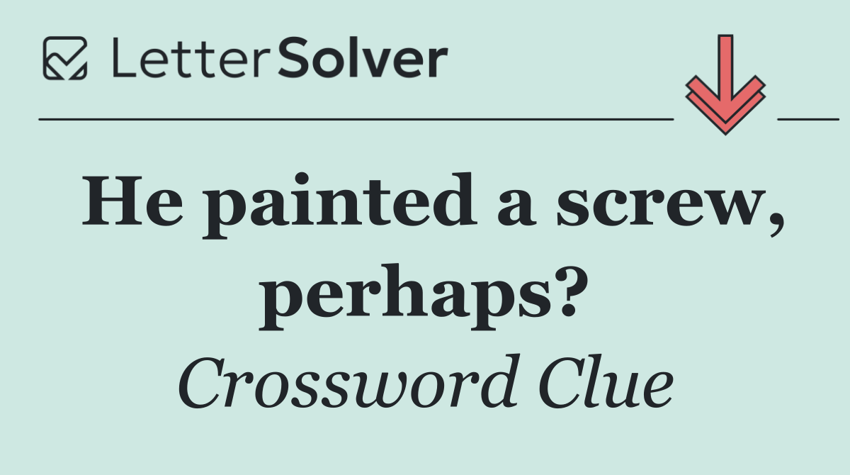 He painted a screw, perhaps?