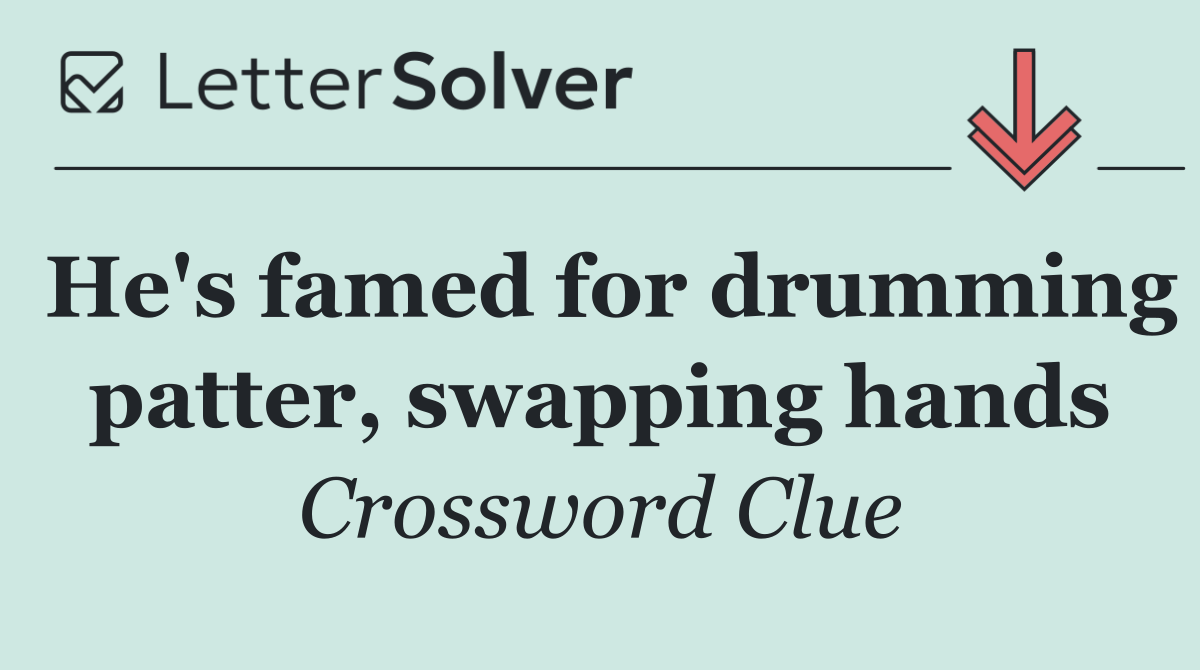 He's famed for drumming patter, swapping hands