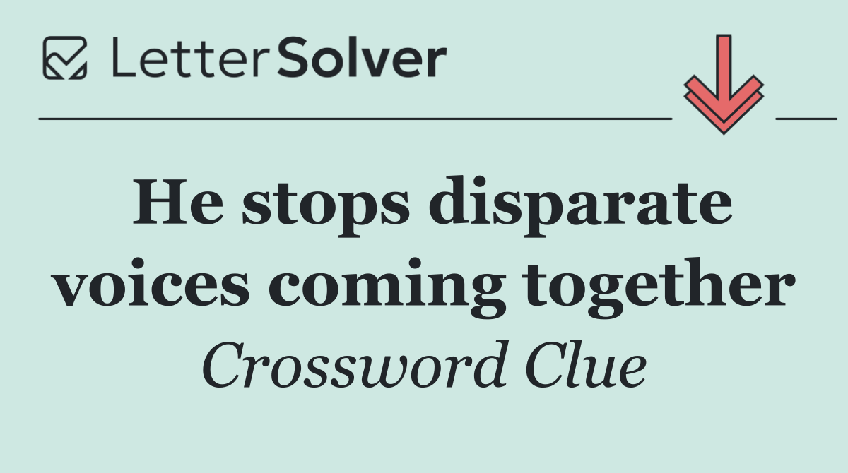 He stops disparate voices coming together
