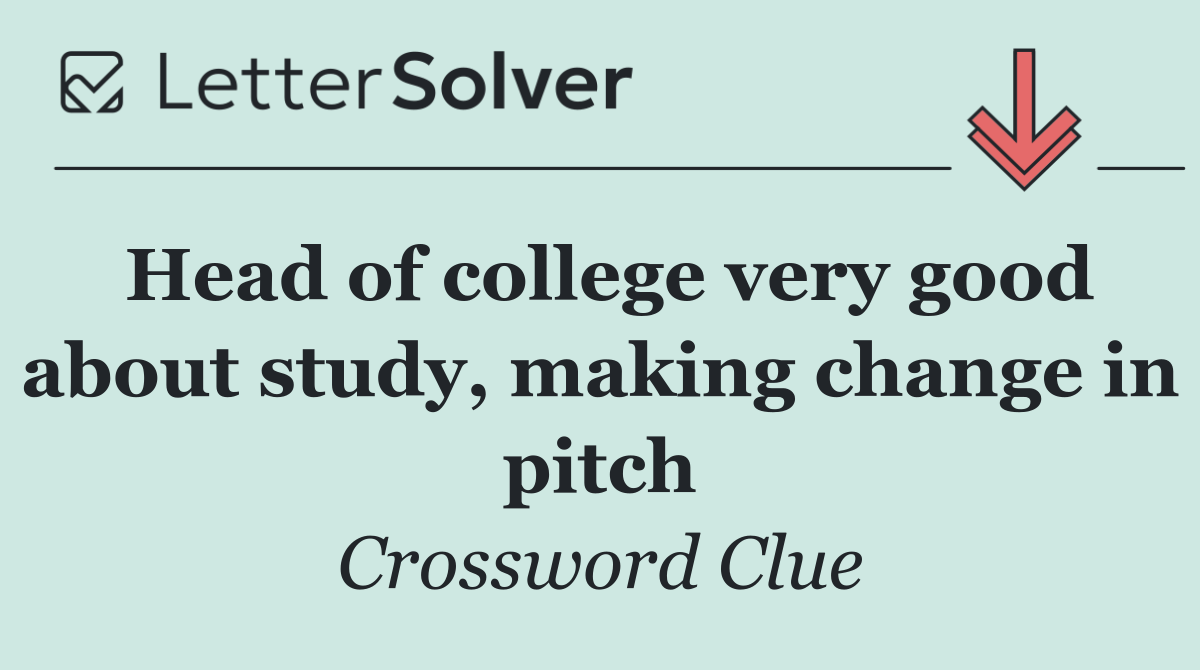 Head of college very good about study, making change in pitch