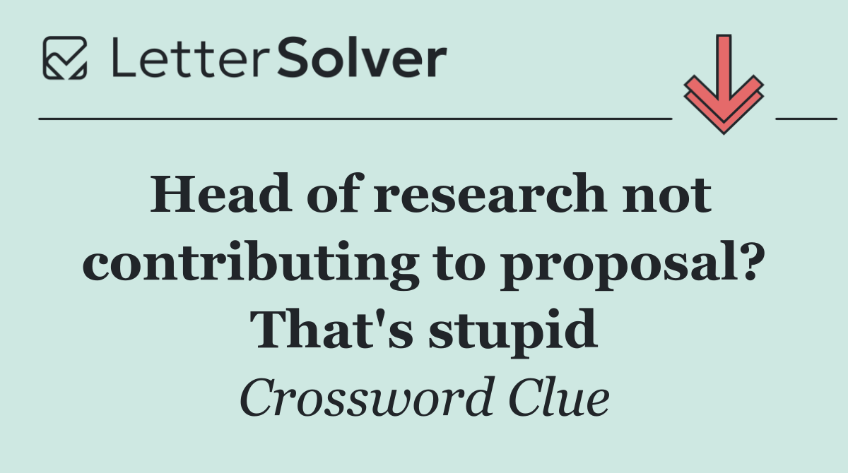 Head of research not contributing to proposal? That's stupid
